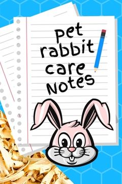 portada Pet Rabbit Care Notes: Custom Personalized Fun Kid-Friendly Daily Rabbit Log Book to Look After All Your Small Pet's Needs. Great For Recordi (en Inglés)