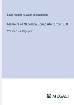 portada Memoirs of Napoleon Bonaparte; 1769-1800: Volume 1 - in large print (en Inglés)