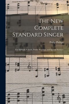 portada The New Complete Standard Singer: for Sabbath Schools, Public Worship, and Special Services (en Inglés)