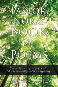portada Pastor Nora's Book of Poems: Poems from a grieving heart; there is beauty in the suffering.