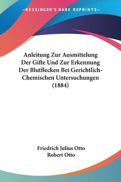 portada Anleitung Zur Ausmittelung Der Gifte Und Zur Erkennung Der Blutflecken Bei Gerichtlich-Chemischen Untersuchungen (1884) (en Alemán)