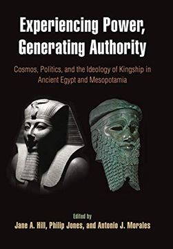 portada Experiencing Power, Generating Authority: Cosmos, Politics, and the Ideology of Kingship in Ancient Egypt and Mesopotamia (Penn Museum International Research Conferences; Volume 6) (in English)