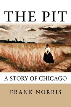 The Pit: A Story of Chicago (en Inglés)