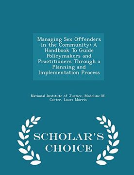portada Managing Sex Offenders in the Community: A Handbook To Guide Policymakers and Practitioners Through a Planning and Implementation Process - Scholar's Choice Edition