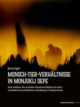 portada Mensch-Tier-Verhältnisse in Monjukli Depe: Eine Analyse Des Sozialen Zusammenlebens in Einer Neolithisch-Äneolithischen Siedlung in Turkmenistan (in German)