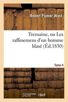 portada Tremaine, Ou Les Raffinemens D'Un Homme Blase. Tome 4 (Litterature) (French Edition)