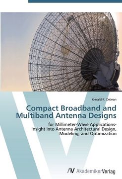 portada Compact Broadband and Multiband Antenna Designs: for Millimeter-Wave Applications-  Insight into Antenna Architectural Design,  Modeling, and Optimization