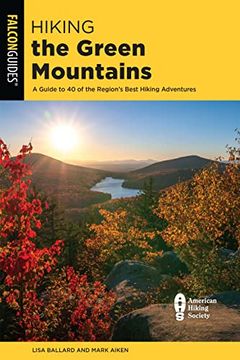portada Hiking the Green Mountains: A Guide to 40 of the Region's Best Hiking Adventures, Second Edition (Regional Hiking Series) (en Inglés)