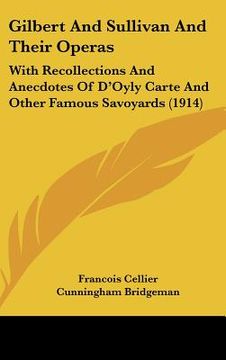 portada gilbert and sullivan and their operas: with recollections and anecdotes of d'oyly carte and other famous savoyards (1914) (en Inglés)