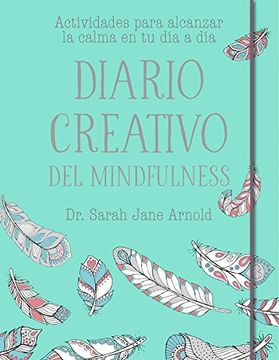 Diario creativo del mindfulness: Actividades para alcanzar la calma en tu día a día (OBRAS DIVERSAS)