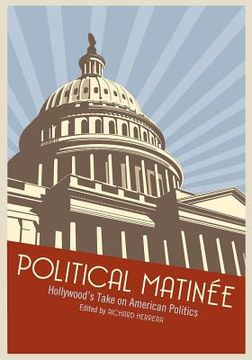 portada Political Matinée: Hollywood's Take on American Politics (in English)