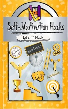 portada Self-Motivation Hacks: 15 Simple Practical Hacks to Get Motivated and Stay Motivated (Life 'n' Hack)