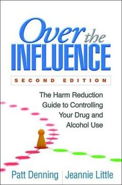 portada Over the Influence: The Harm Reduction Guide to Controlling Your Drug and Alcohol Use