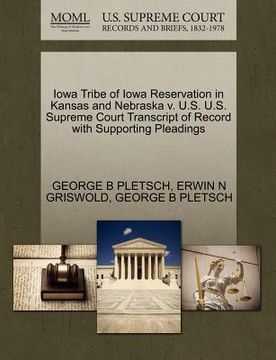 portada iowa tribe of iowa reservation in kansas and nebraska v. u.s. u.s. supreme court transcript of record with supporting pleadings