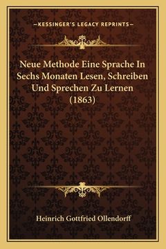 portada Neue Methode Eine Sprache In Sechs Monaten Lesen, Schreiben Und Sprechen Zu Lernen (1863) (en Alemán)