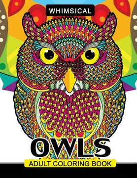 portada Whimsical Owls Adults Coloring Book: Intricate Design Stress Relieving Patterns For Relaxation (en Inglés)