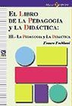 portada El libro de la pedagogía y la didáctica: III.- La pedagogía y la didáctica (Proa)