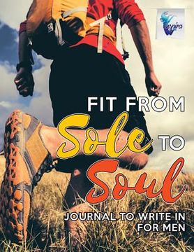 portada Fit from Sole to Soul Journal to Write In for Men (en Inglés)