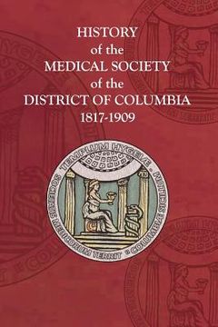 portada History of the Medical Society of the District of Columbia, 1817-1909 (en Inglés)
