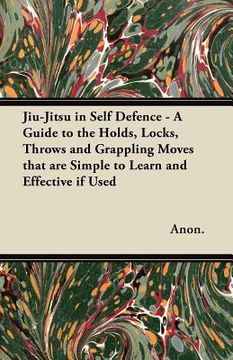 portada jiu-jitsu in self defence - a guide to the holds, locks, throws and grappling moves that are simple to learn and effective if used (in English)