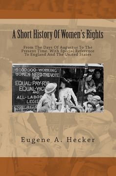 portada A Short History Of Women's Rights: From The Days Of Augustus To The Present Time. With Special Reference To England And The United States (en Inglés)