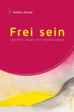 portada Frei Sein: Leichter Leben mit Heilenergetik (in German)