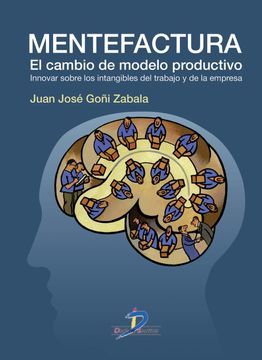 portada Mentefactura? El Cambio de Modelo Productivo. Innovar Sobre los Intangibles del Trabajo y de la Empresa (in Spanish)