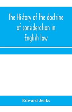 portada The History of the Doctrine of Consideration in English Law: Being the Yorke Prize Essay for the Year 1891 (en Inglés)