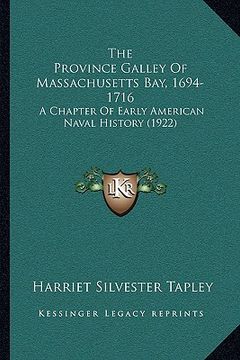 portada the province galley of massachusetts bay, 1694-1716: a chapter of early american naval history (1922) (en Inglés)
