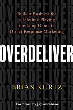 portada Overdeliver: Build a Business for a Lifetime Playing the Long Game in Direct Response Marketing (en Inglés)
