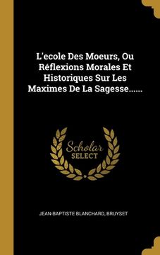 portada L'ecole Des Moeurs, Ou Réflexions Morales Et Historiques Sur Les Maximes De La Sagesse...... (en Francés)