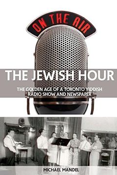 portada The Jewish Hour: The Golden Age of a Toronto Yiddish Radio Show and Newspaper