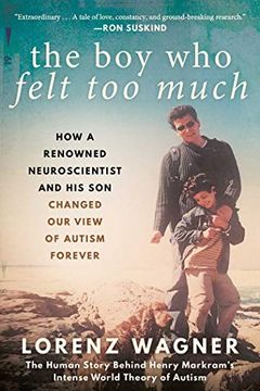 portada The Boy Who Felt Too Much: How a Renowned Neuroscientist and His Son Changed Our View of Autism Forever (en Inglés)