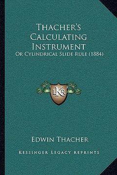 portada thacher's calculating instrument: or cylindrical slide rule (1884) (en Inglés)