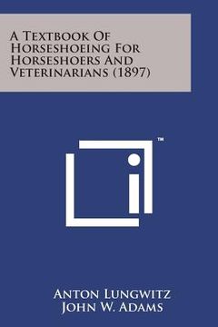 portada A Textbook of Horseshoeing for Horseshoers and Veterinarians (1897) (en Inglés)
