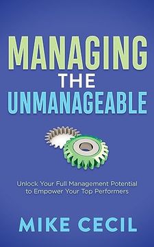 portada Managing the Unmanageable: Unlock Your Full Management Potential to Empower Your top Performers (in English)