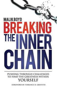 portada Breaking The Inner Chain: Pushing through Challenges to find the Greatness within Yourself (en Inglés)
