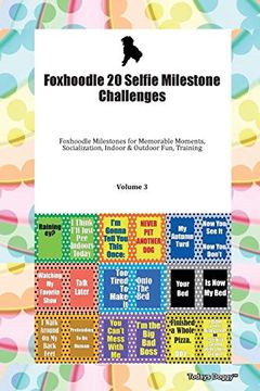portada Foxhoodle 20 Selfie Milestone Challenges Foxhoodle Milestones for Memorable Moments, Socialization, Indoor & Outdoor Fun, Training Volume 3 (en Inglés)