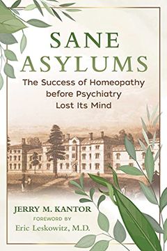portada Sane Asylums: The Success of Homeopathy Before Psychiatry Lost its Mind (en Inglés)