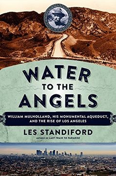 portada Water to the Angels: William Mulholland, His Monumental Aqueduct, and the Rise of Los Angeles