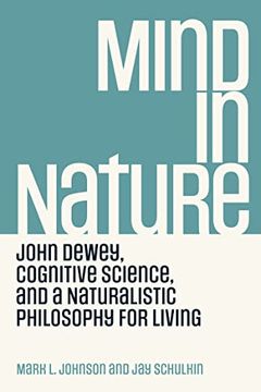 portada Mind in Nature: John Dewey, Cognitive Science, and a Naturalistic Philosophy for Living 