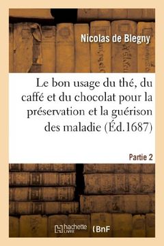 portada Le Bon Usage Du The, Du Caffe Et Du Chocolat Pour La Preservation Et La Guerison Des Maladies. P 2 (Sciences) (French Edition)