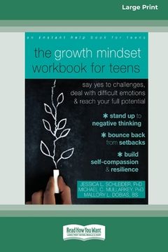 portada The Growth Mindset Workbook for Teens: Say Yes to Challenges, Deal with Difficult Emotions, and Reach Your Full Potential [16pt Large Print Edition] (en Inglés)