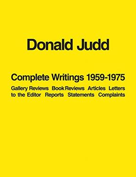 portada Donald Judd: Complete Writings 1959–1975: Gallery Reviews, Book Reviews, Articles, Letters to the Editor, Reports, Statements, Complaints (en Inglés)