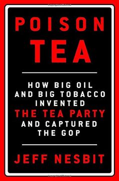 portada Poison Tea: How Big Oil and Big Tobacco Invented the Tea Party and Captured the GOP (in English)