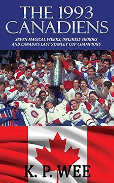 portada The 1993 Canadiens: Seven Magical Weeks, Unlikely Heroes and Canada’S Last Stanley cup Champions (en Inglés)