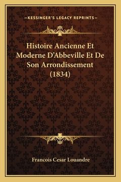 portada Histoire Ancienne Et Moderne D'Abbeville Et De Son Arrondissement (1834) (en Francés)