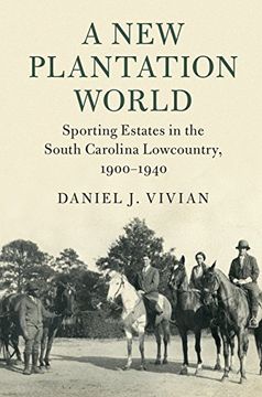 portada A new Plantation World: Sporting Estates in the South Carolina Lowcountry, 1900–1940 (Cambridge Studies on the American South) (en Inglés)