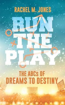 portada Run the Play: The ABCs of Dreams to Destiny (en Inglés)
