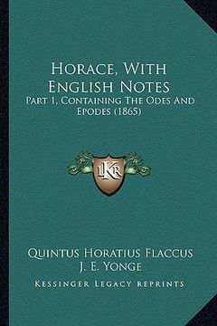 portada horace, with english notes: part 1, containing the odes and epodes (1865) (en Inglés)